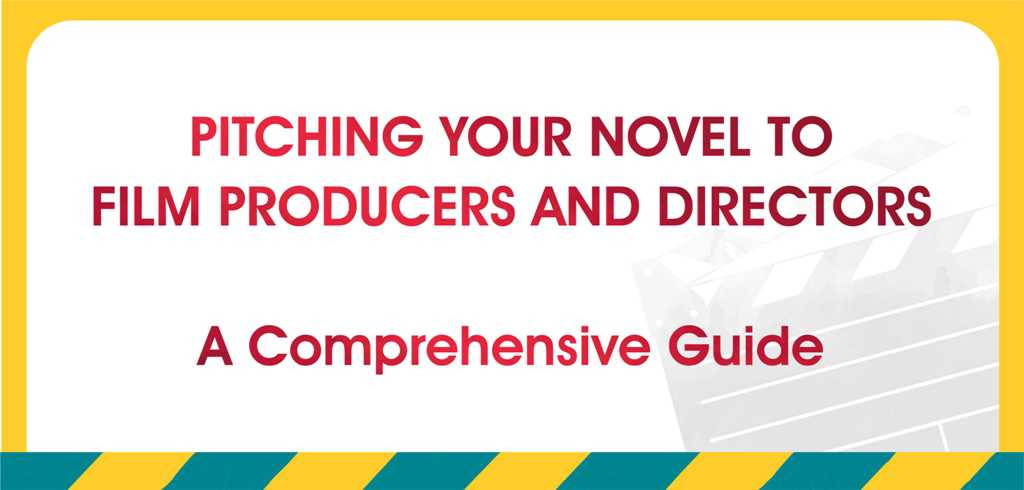 Pitching Your Novel to Film Producers and Directors: A Comprehensive Guide